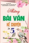 NHỮNG BÀI VĂN KỂ CHUYỆN LỚP 5 (Dùng chung cho các bộ SGK hiện hành)